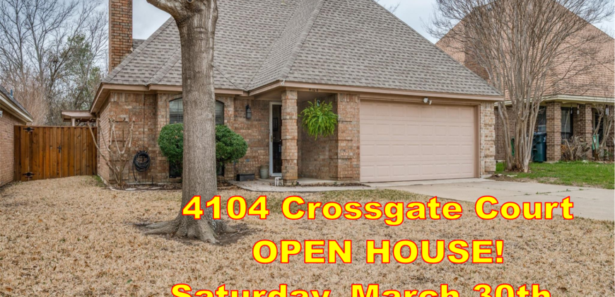 4104 Crossgate Court, Arlington, TX  76016, OPEN HOUSE Sat. March 30th 2-4pm